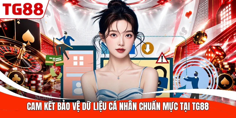 Cam kết bảo vệ dữ liệu cá nhân chuẩn mực tại TG88